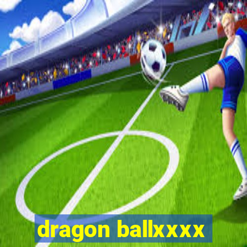 dragon ballxxxx