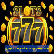 jogos para whatsapp perguntas