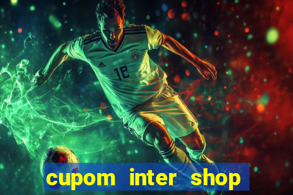 cupom inter shop casas bahia