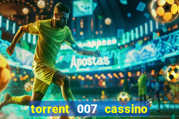 torrent 007 cassino royale legendado