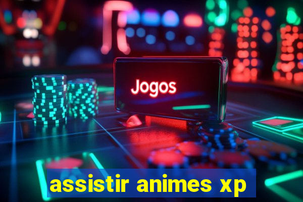 assistir animes xp