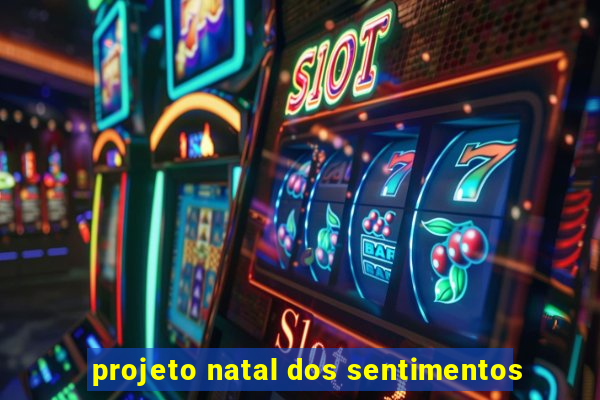 projeto natal dos sentimentos