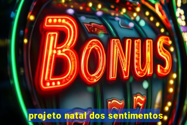 projeto natal dos sentimentos