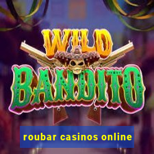 roubar casinos online