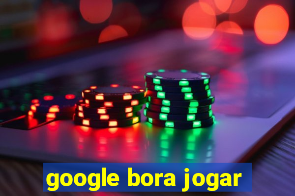 google bora jogar