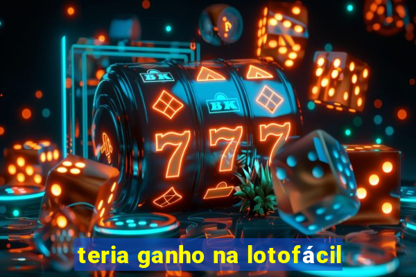 teria ganho na lotofácil