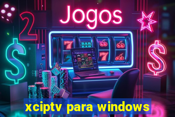 xciptv para windows