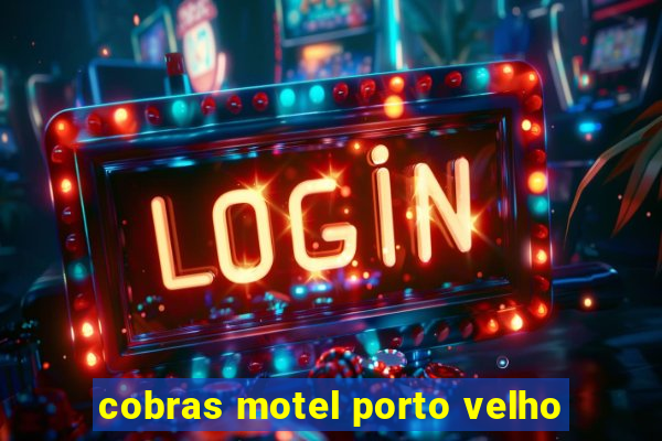 cobras motel porto velho