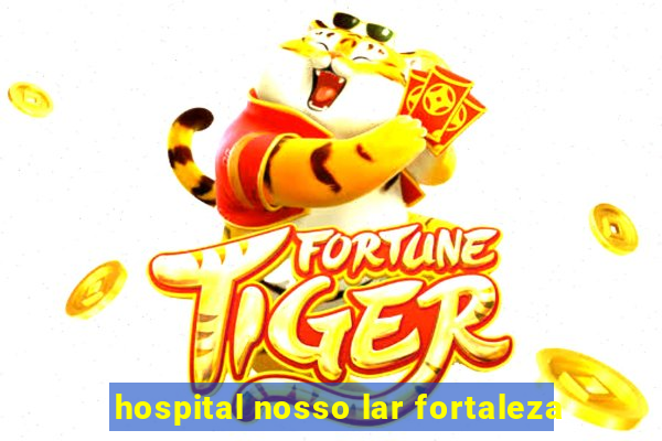 hospital nosso lar fortaleza