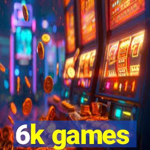 6k games