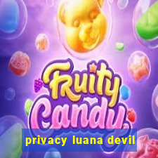 privacy luana devil