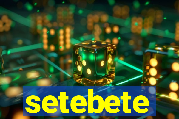 setebete