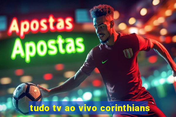 tudo tv ao vivo corinthians