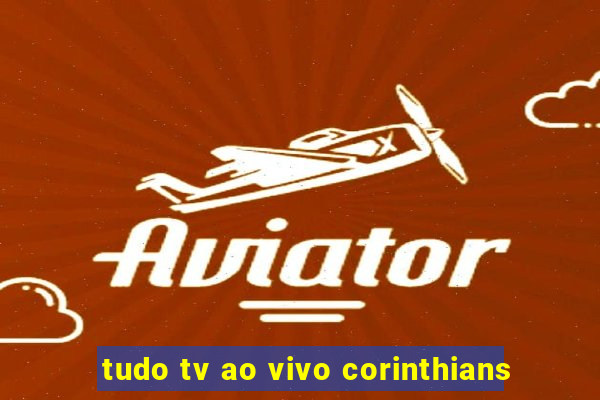 tudo tv ao vivo corinthians