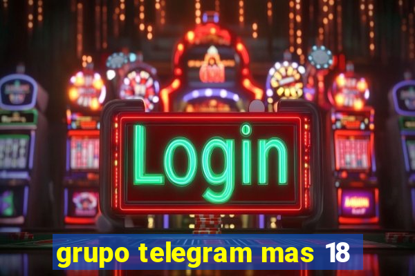 grupo telegram mas 18