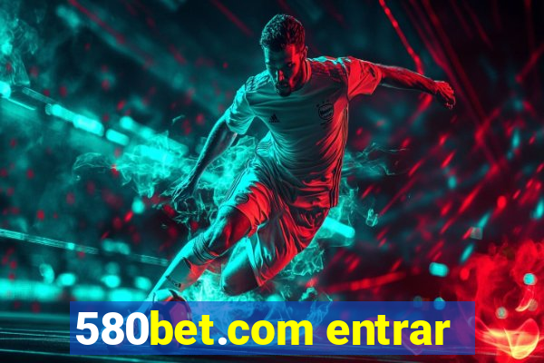 580bet.com entrar