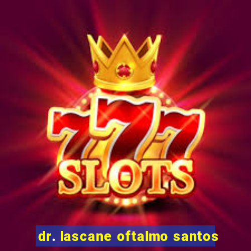 dr. lascane oftalmo santos