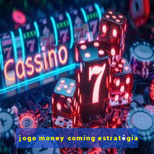 jogo money coming estratégia