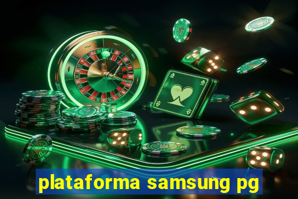 plataforma samsung pg