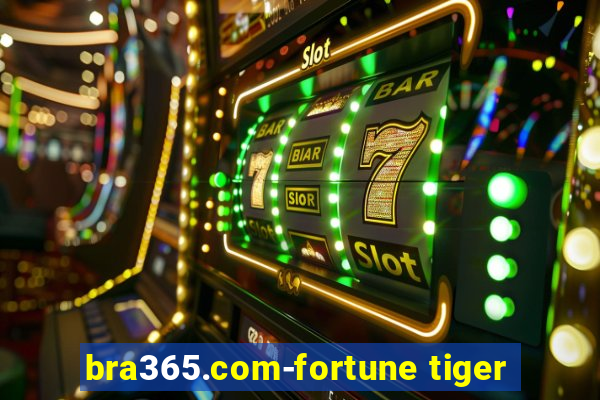 bra365.com-fortune tiger