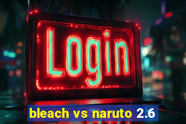 bleach vs naruto 2.6