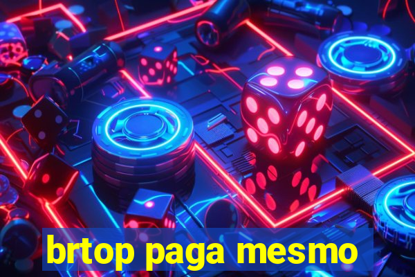 brtop paga mesmo