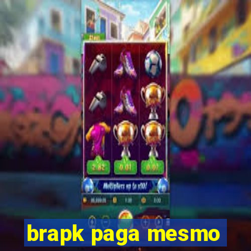 brapk paga mesmo