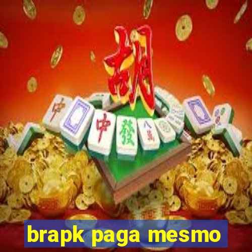 brapk paga mesmo