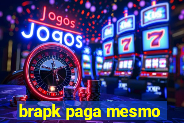 brapk paga mesmo