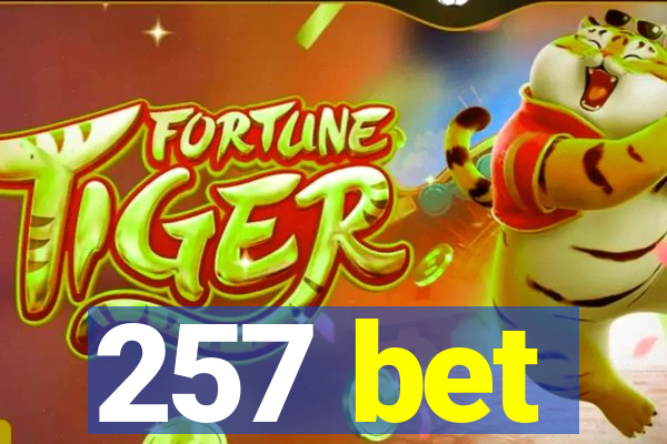 257 bet