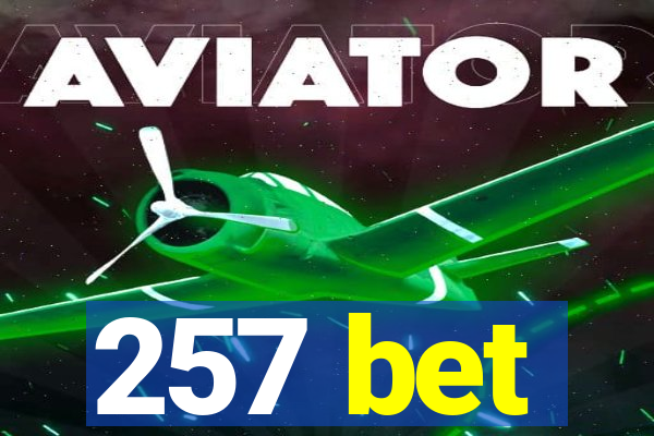 257 bet