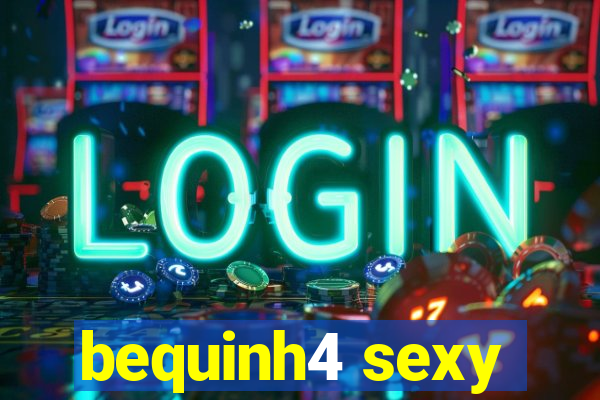 bequinh4 sexy