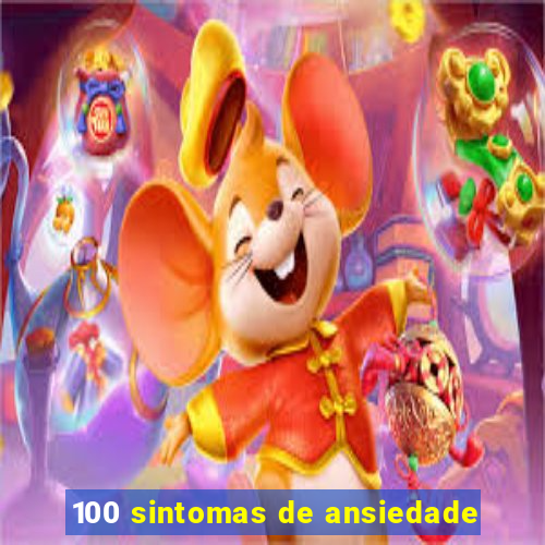 100 sintomas de ansiedade