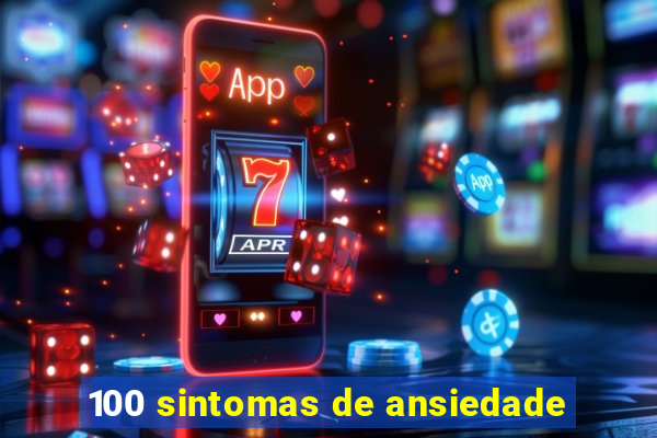 100 sintomas de ansiedade