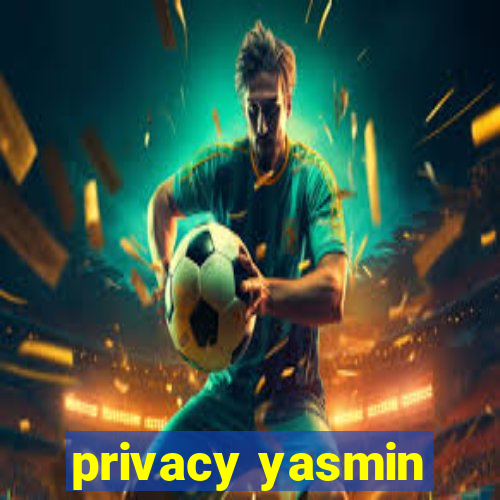 privacy yasmin