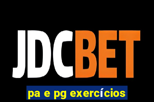 pa e pg exercícios