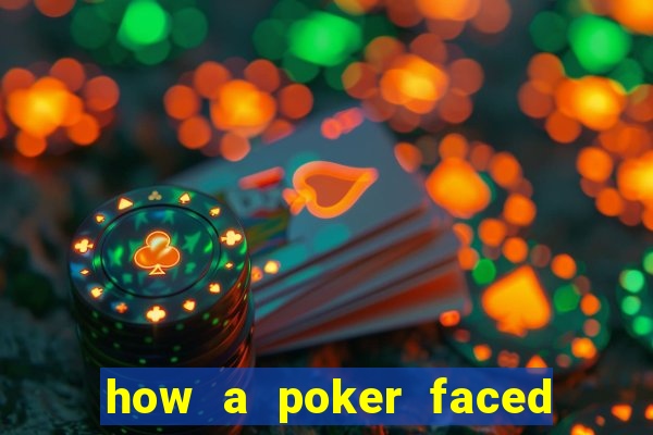 how a poker faced girl really feels