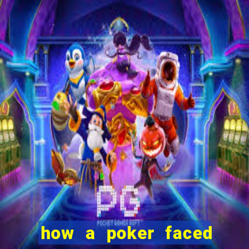 how a poker faced girl really feels