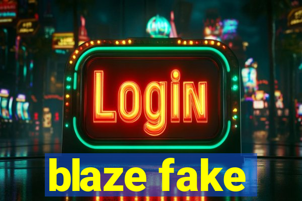 blaze fake