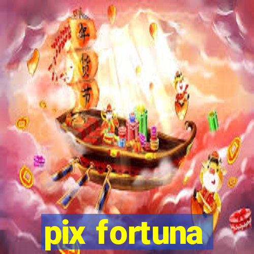 pix fortuna