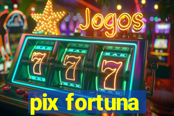 pix fortuna