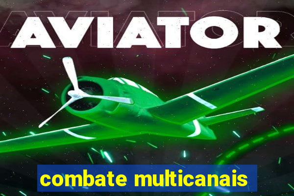 combate multicanais