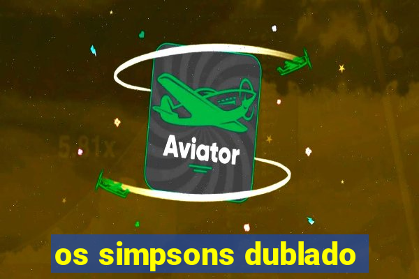 os simpsons dublado