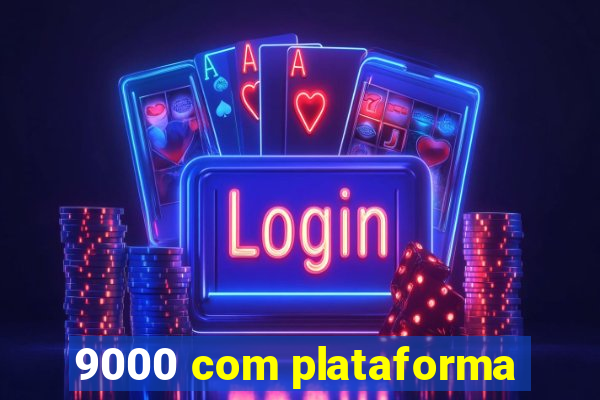 9000 com plataforma