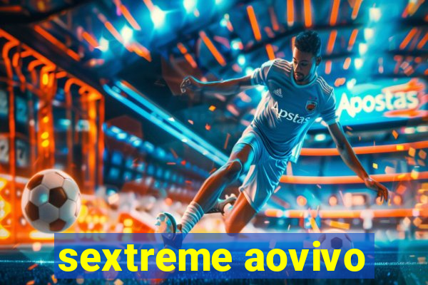 sextreme aovivo