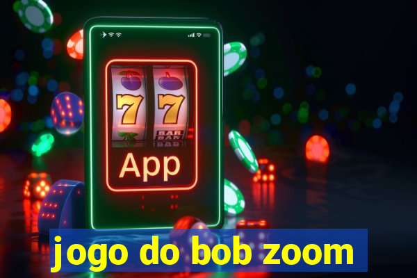 jogo do bob zoom