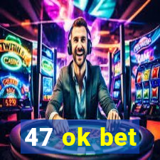 47 ok bet