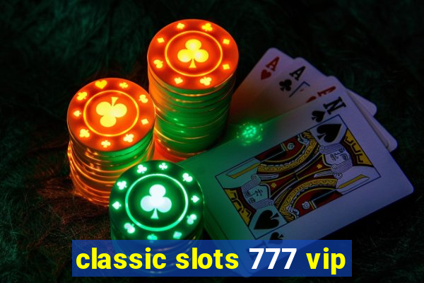 classic slots 777 vip