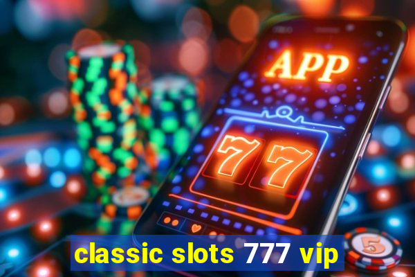 classic slots 777 vip