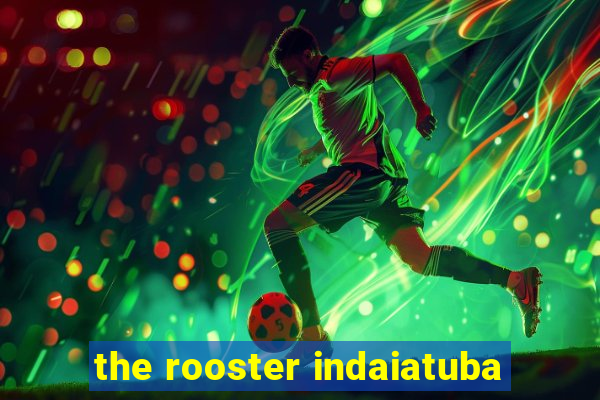 the rooster indaiatuba